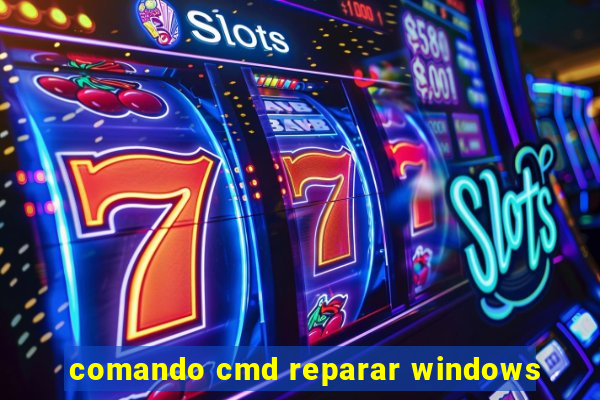 comando cmd reparar windows